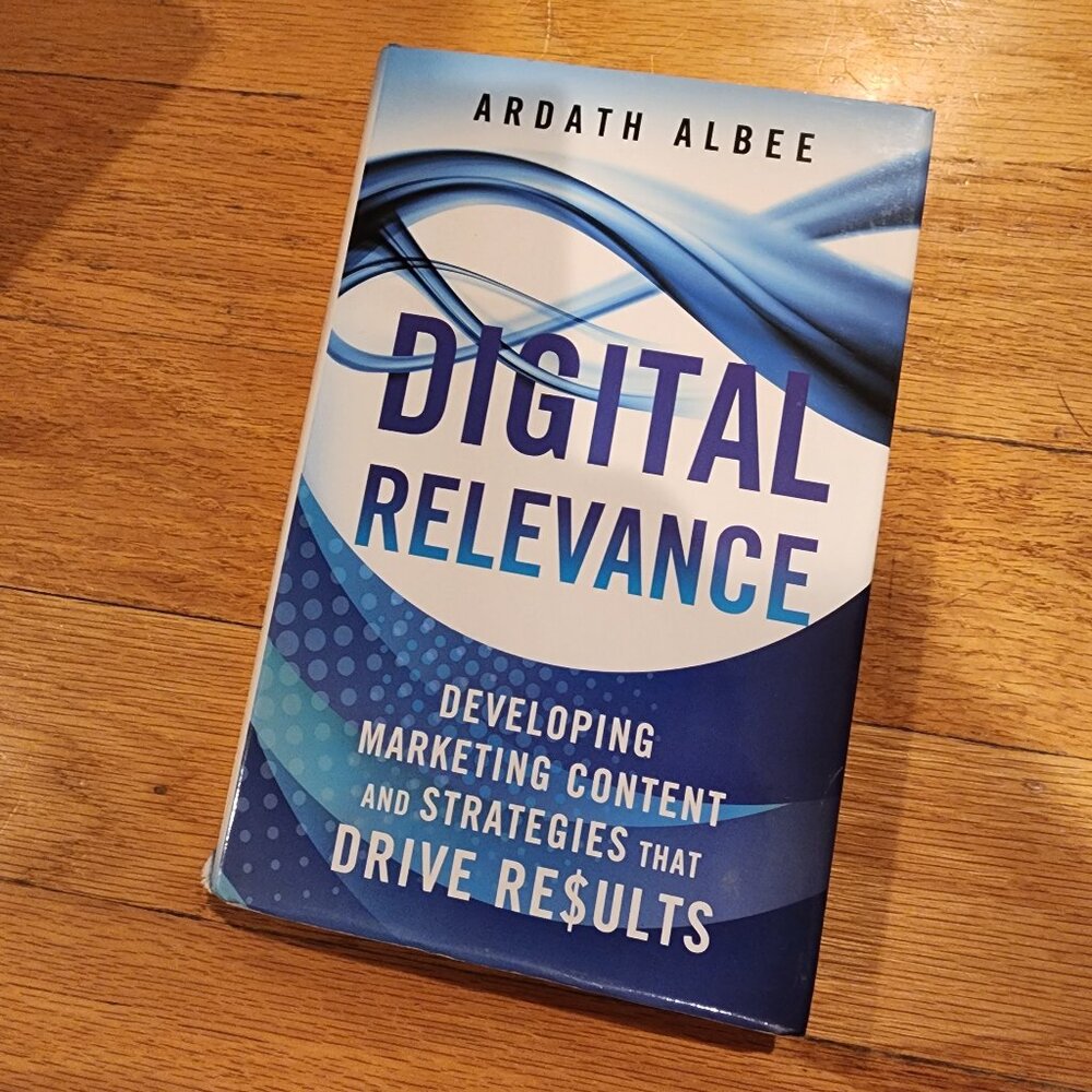 Digital Relevance:Developing Marketing Content And Strategies That Drive Results